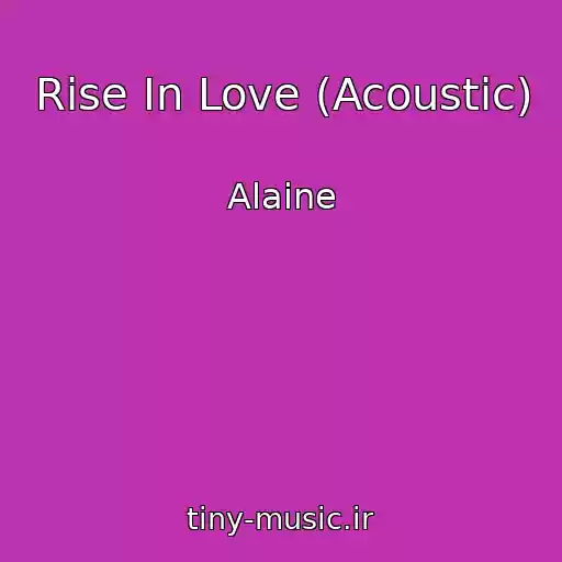 کاور آهنگ Rise In Love (Acoustic) از Alaine