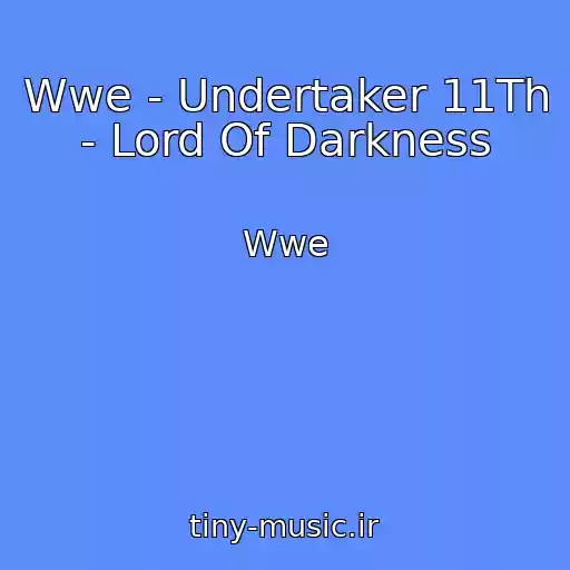 کاور آهنگ Wwe - Undertaker 11Th - Lord Of Darkness از Wwe