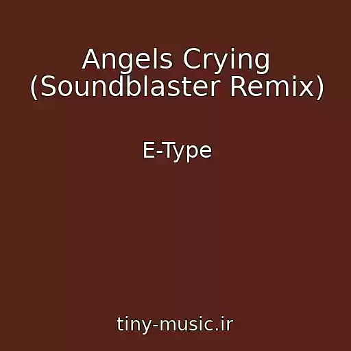 کاور آهنگ Angels Crying (Soundblaster Remix) از E-Type