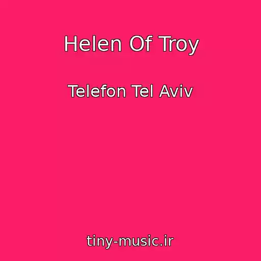 کاور آهنگ Helen Of Troy از Telefon Tel Aviv