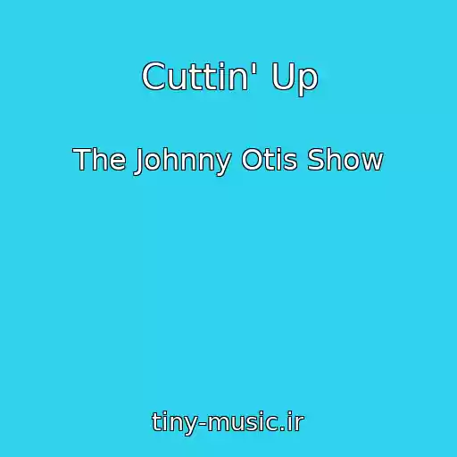 کاور آهنگ Cuttin' Up از The Johnny Otis Show
