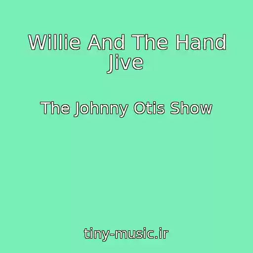 کاور آهنگ Willie And The Hand Jive از The Johnny Otis Show