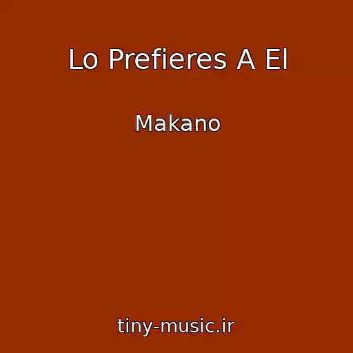 کاور آهنگ Lo Prefieres A El از Makano