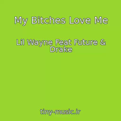کاور آهنگ My Bitches Love Me از Lil Wayne Feat Future & Drake