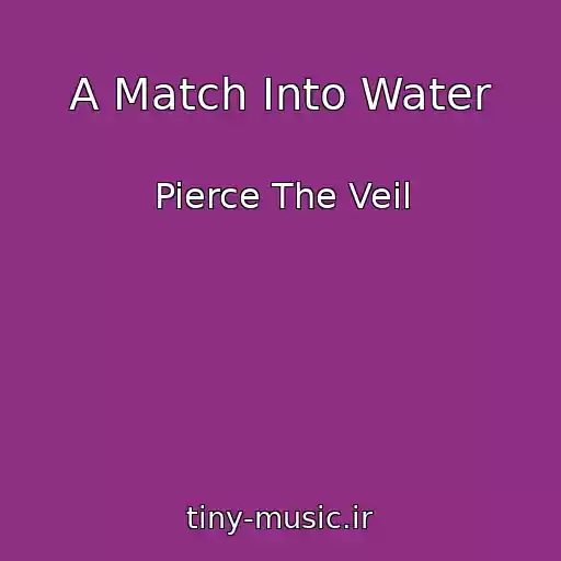 کاور آهنگ A Match Into Water از Pierce The Veil