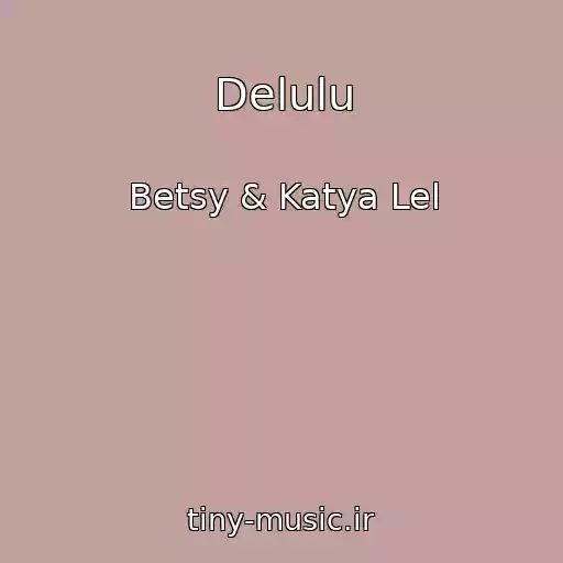 کاور آهنگ Delulu از Betsy & Katya Lel