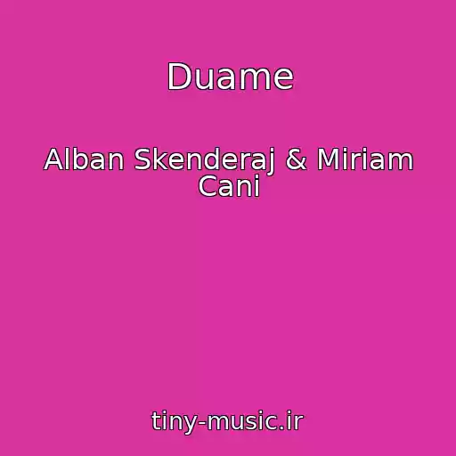 کاور آهنگ Duame از Alban Skenderaj & Miriam Cani