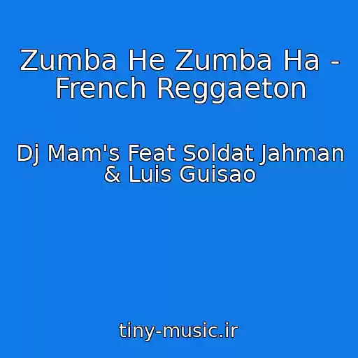 کاور آهنگ Zumba He Zumba Ha - French Reggaeton از Dj Mam's Feat Soldat Jahman & Luis Guisao