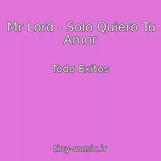 کاور آهنگ Mr Lord - Solo Quiero Tu Amor از Todo Exitos
