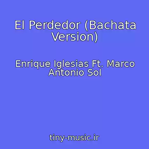 کاور آهنگ El Perdedor (Bachata Version) از Enrique Iglesias Ft. Marco Antonio Sol