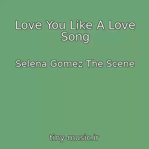 کاور آهنگ Love You Like A Love Song از Selena Gomez The Scene