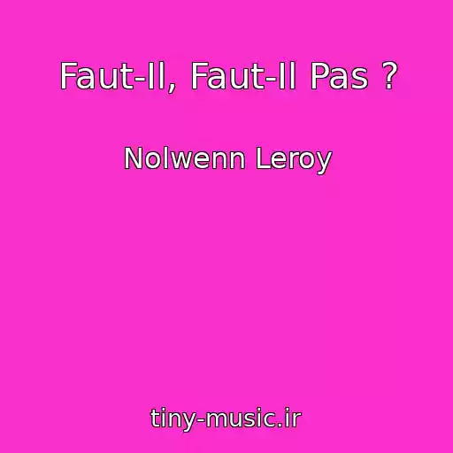 کاور آهنگ Faut-Il, Faut-Il Pas ? از Nolwenn Leroy