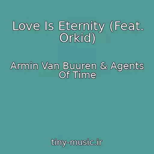 کاور آهنگ Love Is Eternity (Feat. Orkid) از Armin Van Buuren & Agents Of Time