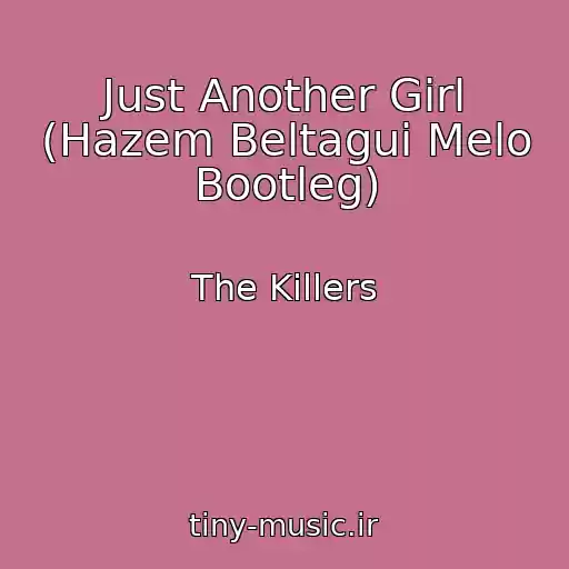 کاور آهنگ Just Another Girl (Hazem Beltagui Melo Bootleg) از The Killers