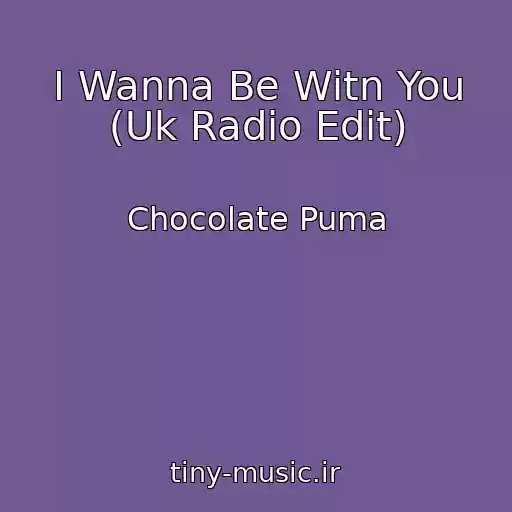 کاور آهنگ I Wanna Be Witn You (Uk Radio Edit) از Chocolate Puma