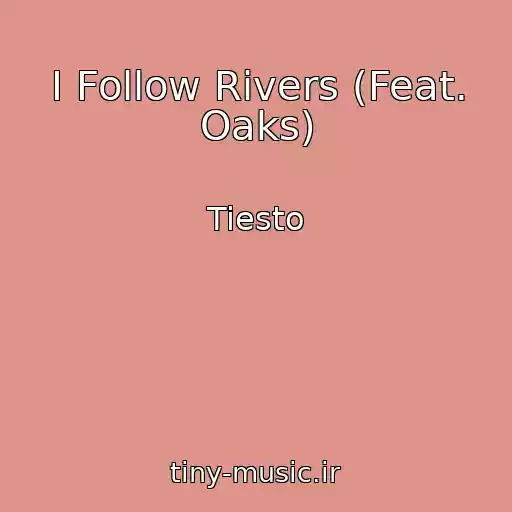 کاور آهنگ I Follow Rivers (Feat. Oaks) از Tiesto