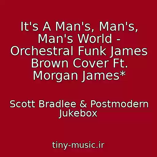 کاور آهنگ It's A Man's, Man's, Man's World - Orchestral Funk James Brown Cover Ft. Morgan James* از Scott Bradlee & Postmodern Jukebox