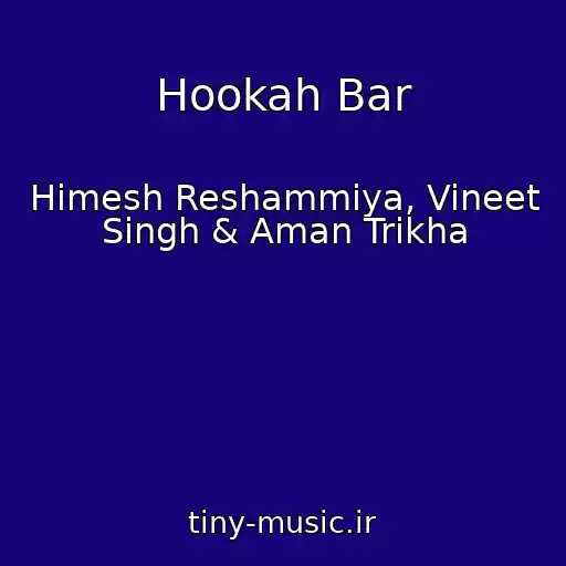 کاور آهنگ Hookah Bar از Himesh Reshammiya, Vineet Singh & Aman Trikha