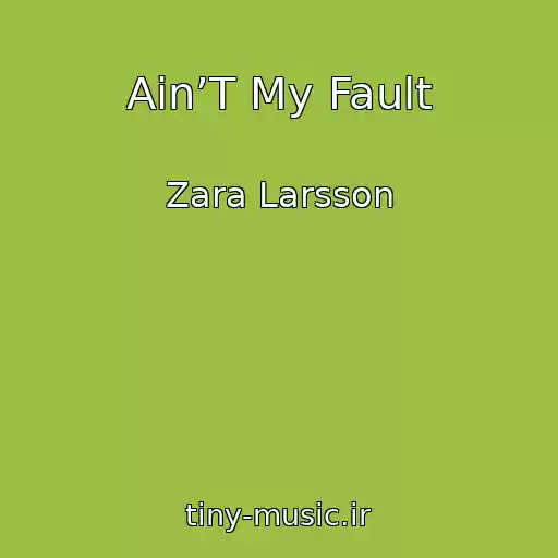 کاور آهنگ Ain’T My Fault از Zara Larsson