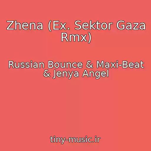 کاور آهنگ Zhena (Ex. Sektor Gaza Rmx) از Russian Bounce & Maxi-Beat & Jenya Angel