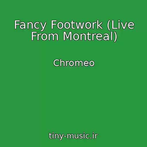 کاور آهنگ Fancy Footwork (Live From Montreal) از Chromeo