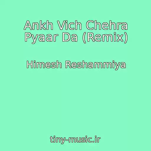کاور آهنگ Ankh Vich Chehra Pyaar Da (Remix) از Himesh Reshammiya