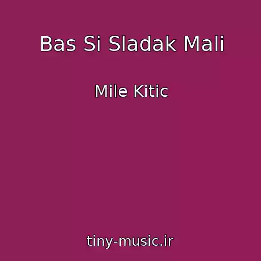 کاور آهنگ Bas Si Sladak Mali از Mile Kitic