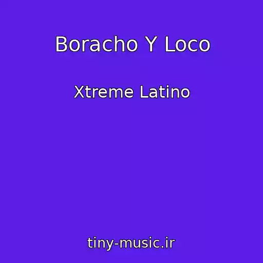 کاور آهنگ Boracho Y Loco از Xtreme Latino
