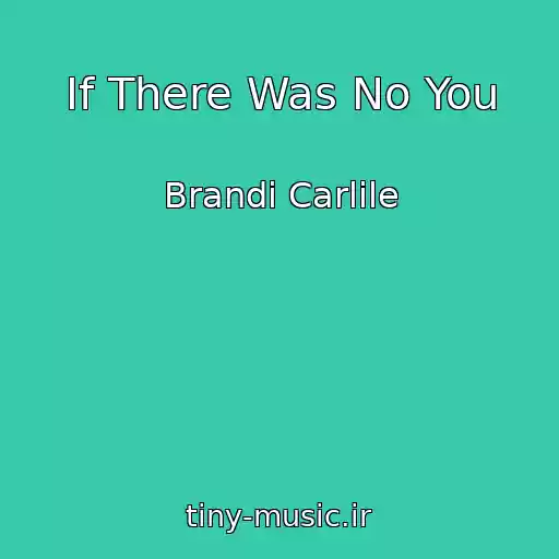 کاور آهنگ If There Was No You از Brandi Carlile