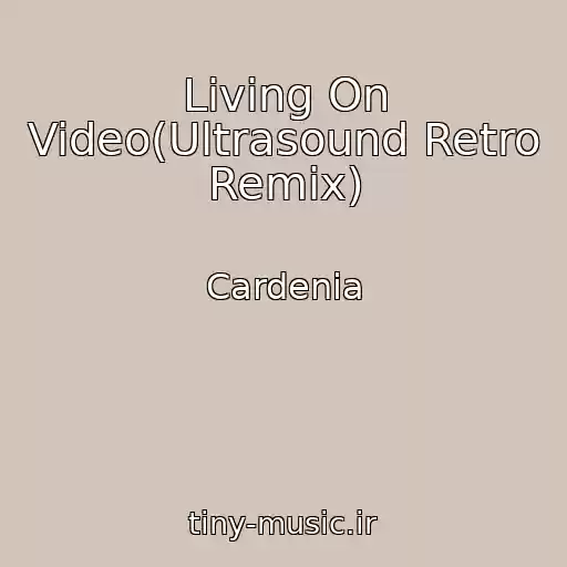 کاور آهنگ Living On Video(Ultrasound Retro Remix) از Cardenia