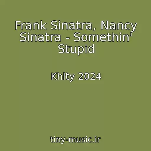 کاور آهنگ Frank Sinatra, Nancy Sinatra - Somethin' Stupid از Khity 2024
