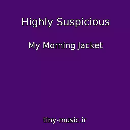 کاور آهنگ Highly Suspicious از My Morning Jacket
