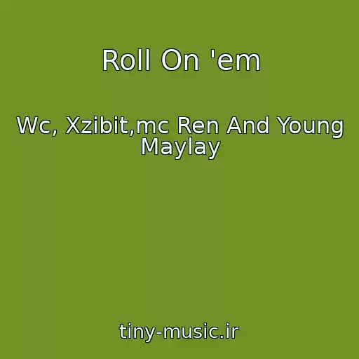 کاور آهنگ Roll On 'em از Wc, Xzibit,mc Ren And Young Maylay
