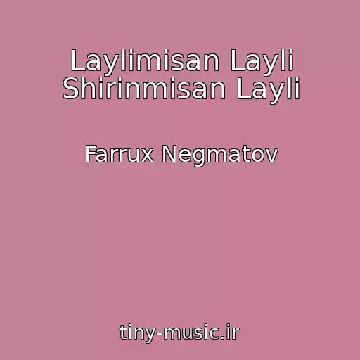 کاور آهنگ Laylimisan Layli Shirinmisan Layli از Farrux Negmatov