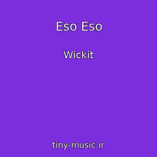 کاور آهنگ Eso Eso از Wickit