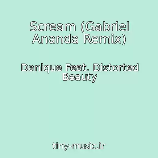 کاور آهنگ Scream (Gabriel Ananda Remix) از Danique Feat. Distorted Beauty