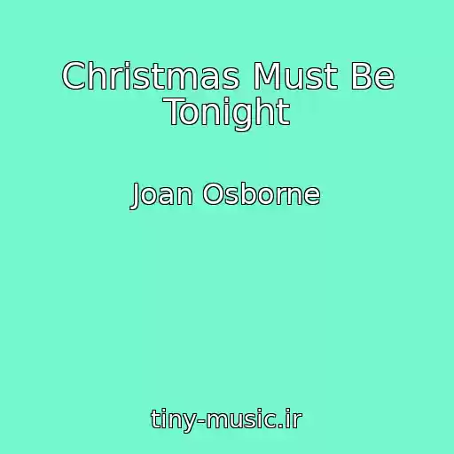 کاور آهنگ Christmas Must Be Tonight از Joan Osborne
