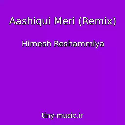 کاور آهنگ Aashiqui Meri (Remix) از Himesh Reshammiya