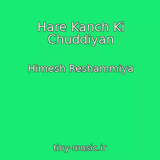 کاور آهنگ Hare Kanch Ki Chuddiyan از Himesh Reshammiya