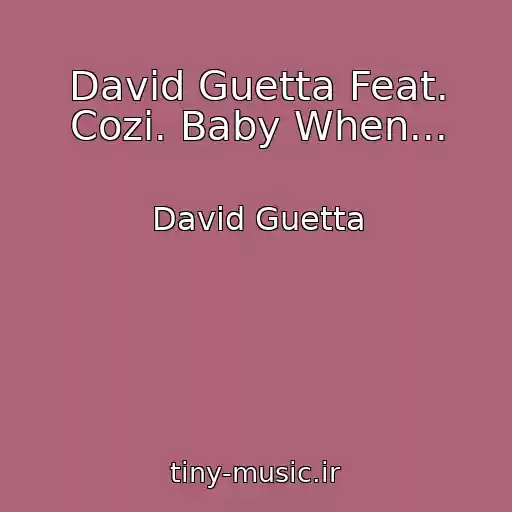 کاور آهنگ David Guetta Feat. Cozi. Baby When... از David Guetta