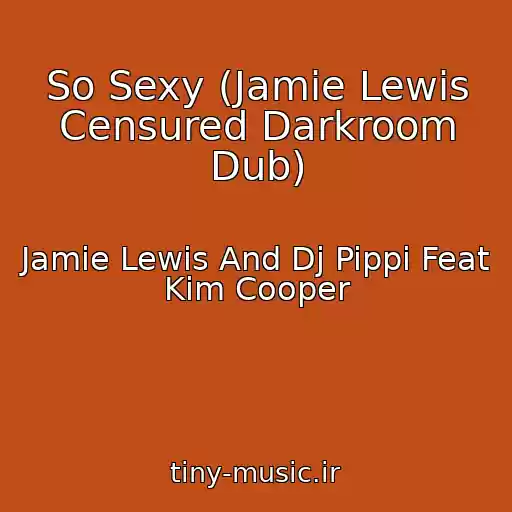 کاور آهنگ So Sexy (Jamie Lewis Censured Darkroom Dub) از Jamie Lewis And Dj Pippi Feat Kim Cooper