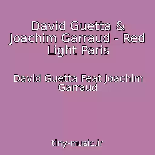 کاور آهنگ David Guetta & Joachim Garraud - Red Light Paris از David Guetta Feat Joachim Garraud