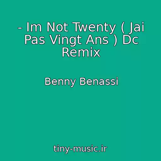 کاور آهنگ - Im Not Twenty ( Jai Pas Vingt Ans ) Dc Remix از Benny Benassi