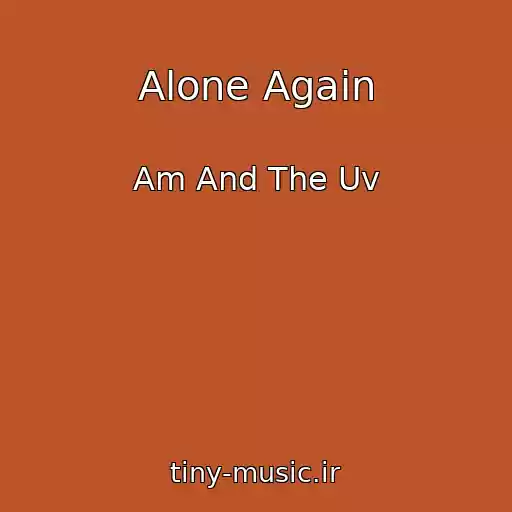 کاور آهنگ Alone Again از Am And The Uv