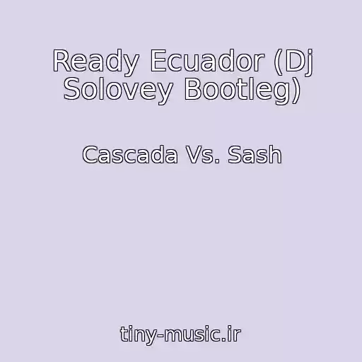 کاور آهنگ Ready Ecuador (Dj Solovey Bootleg) از Cascada Vs. Sash