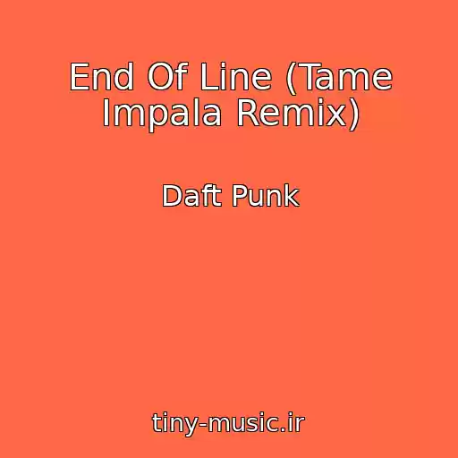 کاور آهنگ End Of Line (Tame Impala Remix) از Daft Punk