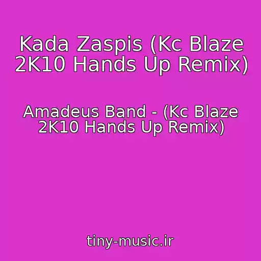 کاور آهنگ Kada Zaspis (Kc Blaze 2K10 Hands Up Remix) از Amadeus Band - (Kc Blaze 2K10 Hands Up Remix)