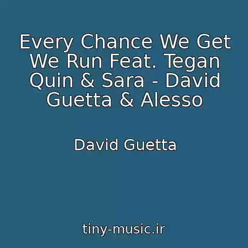کاور آهنگ Every Chance We Get We Run Feat. Tegan Quin & Sara - David Guetta & Alesso از David Guetta