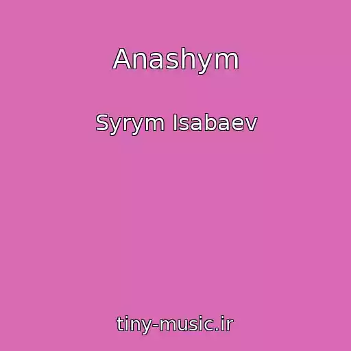 کاور آهنگ Anashym از Syrym Isabaev