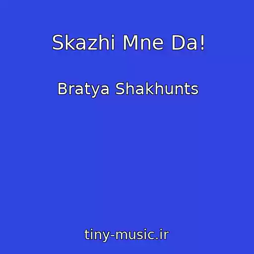 کاور آهنگ Skazhi Mne Da! از Bratya Shakhunts